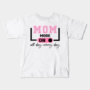 Mom Mode All Day EveryDay Kids T-Shirt